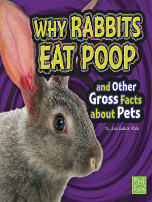 cover image of Why Rabbits Eat Poop and Other Gross Facts about Pets